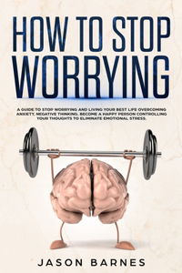 How to Stop Worrying