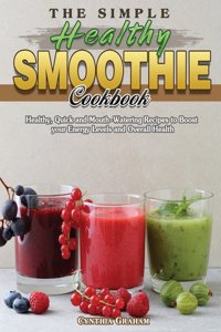 The Simple Healthy Smoothie Cookbook