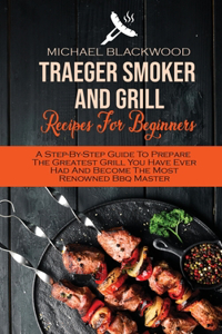 Traeger Smoker And Grill Recipes For Beginners