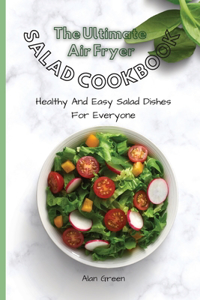 The Complete Air Fryer Salad Cookbook