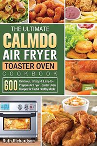 The Ultimate CalmDo Air Fryer Toaster Oven Cookbook