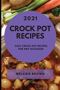 Crock Pot Recipes 2021: Easy Crock Pot Recipes for Any Occasion