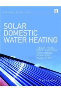 Solar Domestic Water Heating: The Earthscan Expert Handbook for Planning, Design and Installation