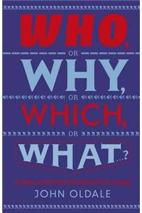 Who, or Why, or Which, or What...?
