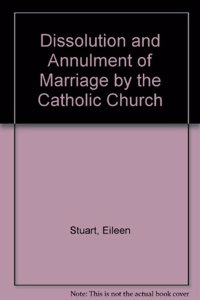 Dissolution and Annulment of Marriage by the Catholic Church