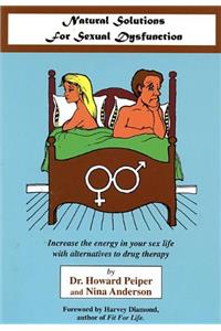 Natural Solutions to Sexual Dysfunction: Increase the Energy in Your Sex Life With Alternatives to Drug Therapy