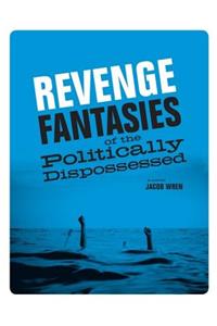 Revenge Fantasies of the Politically Dispossessed