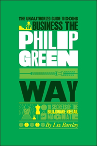 Unauthorized Guide to Doing Business the Philip Green Way