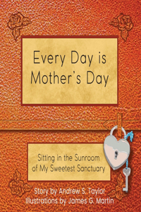 Every Day is Mother's Day