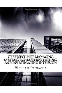 Cybersecurity Managing Systems, Conducting Testing, and Investigating Intrusion