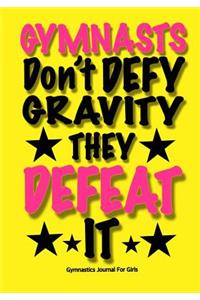 Gymnasts Don't Defy Gravity. They Defeat It! Gymnastics Journal For Girls