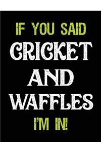 If You Said Cricket and Waffles I'm in