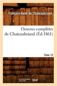 Oeuvres Complètes de Chateaubriand. Tome 12 (Éd.1861)