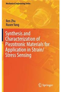 Synthesis and Characterization of Piezotronic Materials for Application in Strain/Stress Sensing