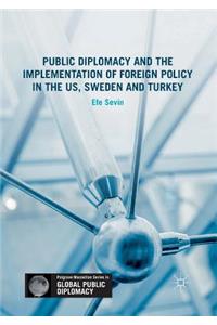 Public Diplomacy and the Implementation of Foreign Policy in the Us, Sweden and Turkey