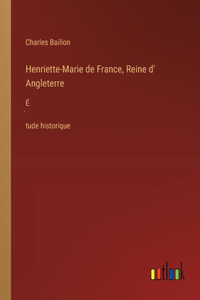 Henriette-Marie de France, Reine d' Angleterre