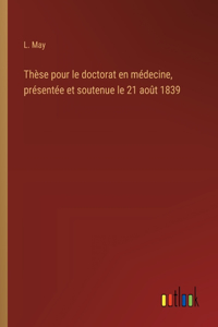 Thèse pour le doctorat en médecine, présentée et soutenue le 21 août 1839
