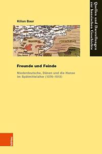 Freunde Und Feinde: Niederdeutsche, Danen Und Die Hanse Im Spatmittelalter (1376-1513)