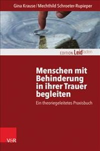 Menschen Mit Behinderung in Ihrer Trauer Begleiten: Ein Theoriegeleitetes Praxisbuch