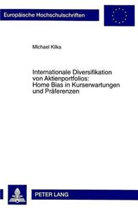 Internationale Diversifikation Von Aktienportfolios: Home Bias in Kurserwartungen Und Praeferenzen