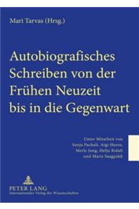 Autobiografisches Schreiben Von Der Fruehen Neuzeit Bis in Die Gegenwart