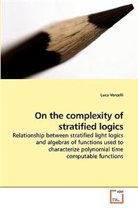 On the complexity of stratified logics