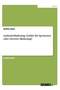 Ambush-Marketing. Gefahr für Sponsoren oder cleveres Marketing?