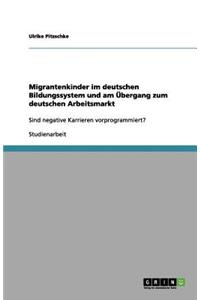 Migrantenkinder im deutschen Bildungssystem und am Übergang zum deutschen Arbeitsmarkt