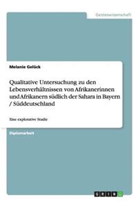 Qualitative Untersuchung zu den Lebensverhältnissen von Afrikanerinnen und Afrikanern südlich der Sahara in Bayern / Süddeutschland