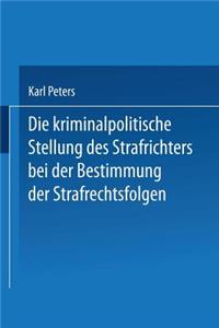 Kriminalpolitische Stellung Des Strafrichters Bei Der Bestimmung Der Strafrechtsfolgen