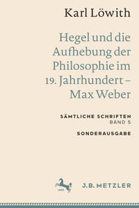 Karl Löwith: Hegel Und Die Aufhebung Der Philosophie Im 19. Jahrhundert - Max Weber