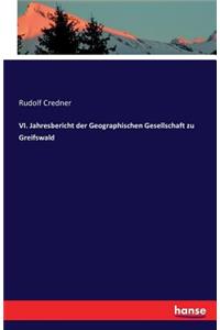 VI. Jahresbericht der Geographischen Gesellschaft zu Greifswald
