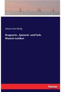Droguerie-, Spezerei- und Farb- Waaren-Lexikon