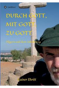 Durch Gott, mit Gott, zu Gott