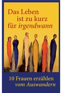 Leben ist zu kurz für irgendwann!