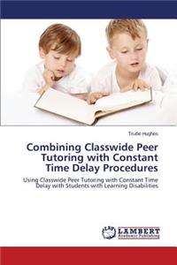 Combining Classwide Peer Tutoring with Constant Time Delay Procedures