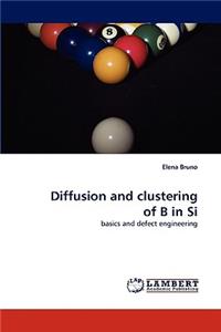 Diffusion and Clustering of B in Si
