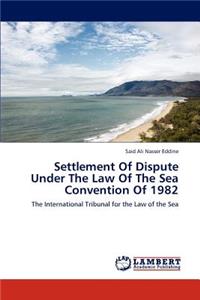 Settlement Of Dispute Under The Law Of The Sea Convention Of 1982