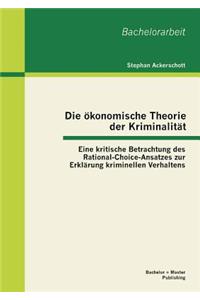 ökonomische Theorie der Kriminalität: Eine kritische Betrachtung des Rational-Choice-Ansatzes zur Erklärung kriminellen Verhaltens