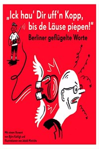 Berliner geflugelte Worte: Ick hau' Dir uff n Kopp, bis de Lause piepen.