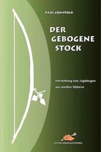 Der Gebogene Stock: Herstellung von Jagdbogen aus weissen Holzern