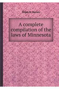 A Complete Compilation of the Laws of Minnesota