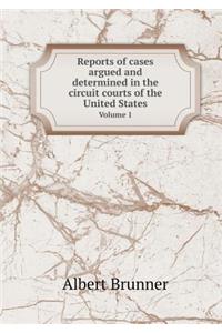 Reports of Cases Argued and Determined in the Circuit Courts of the United States Volume 1