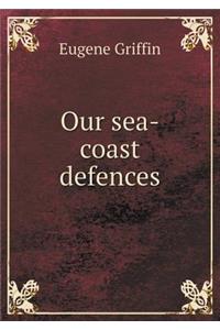 Our sea-coast defences