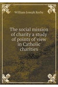 The Social Mission of Charity a Study of Points of View in Catholic Charities