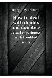 How to Deal with Doubts and Doubters Actual Experiences with Troubled Souls