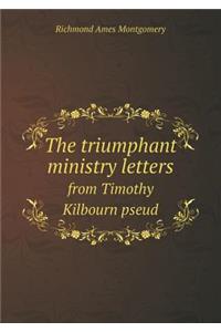 The Triumphant Ministry Letters from Timothy Kilbourn Pseud