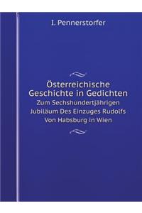 Österreichische Geschichte in Gedichten Zum Sechshundertjährigen Jubiläum Des Einzuges Rudolfs Von Habsburg in Wien