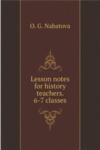 Lesson notes for a history teacher. 6-7 classes