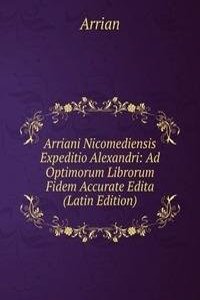 Arriani Nicomediensis Expeditio Alexandri: Ad Optimorum Librorum Fidem Accurate Edita (Latin Edition)